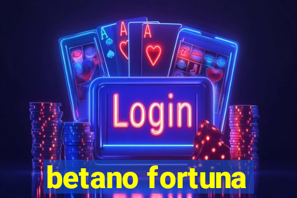 betano fortuna